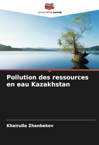 Pollution des ressources en eau Kazakhstan von Editions Notre Savoir