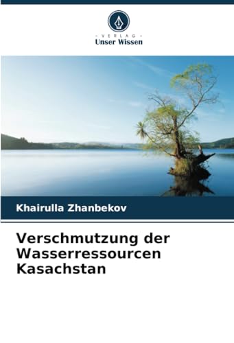 Verschmutzung der Wasserressourcen Kasachstan von Verlag Unser Wissen