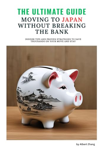 The Ultimate Guide to Moving to Japan Without Breaking the Bank: Insider Tips to Save Money While Thriving in Japan von Independently published