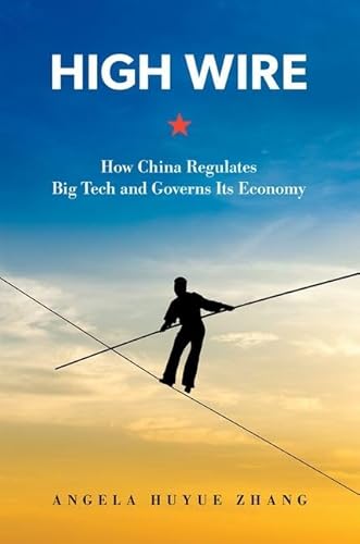 High Wire: How China Regulates Big Tech and Governs Its Economy
