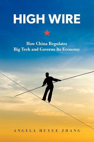 High Wire: How China Regulates Big Tech and Governs Its Economy von Oxford University Press Inc