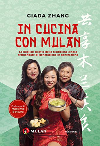 In cucina con Mulan. Le migliori ricette della tradizione cinese tramandate di generazione in generazione von Mondadori Electa