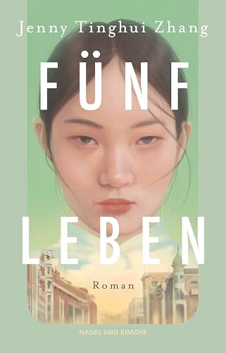 Fünf Leben: Roman | Ein packendes Debüt - beruhend auf einer wahren Begebenheit aus der Zeit des Chinese Exclusion Acts von Nagel & Kimche