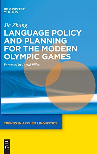 Language Policy and Planning for the Modern Olympic Games: China's Experiences (Trends in Applied Linguistics [TAL], 21)
