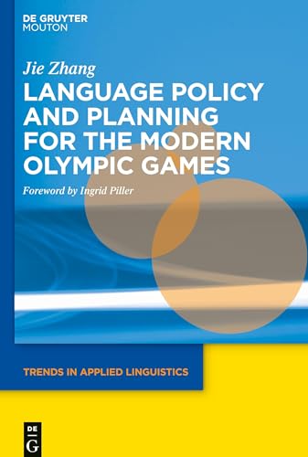 Language Policy and Planning for the Modern Olympic Games: China's Experiences (Trends in Applied Linguistics [TAL], 21)