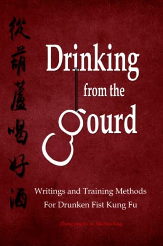 Drinking from the Gourd: Writings and Training Methods for Drunken Fist Kung Fu (Drunken Boxing Kung Fu - Zhang, Jing Fa) von Independently published