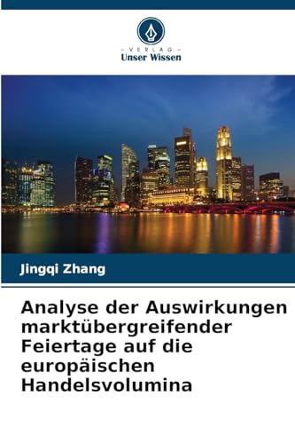 Analyse der Auswirkungen marktübergreifender Feiertage auf die europäischen Handelsvolumina von Verlag Unser Wissen