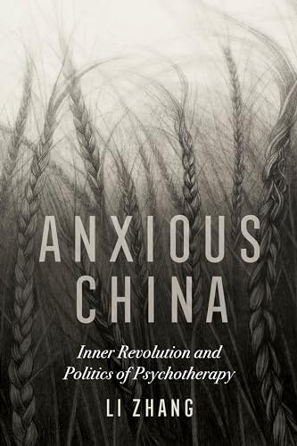 Anxious China: Inner Revolution and Politics of Psychotherapy