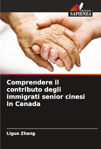 Comprendere il contributo degli immigrati senior cinesi in Canada von Edizioni Sapienza