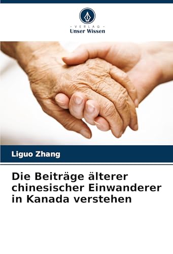 Die Beiträge älterer chinesischer Einwanderer in Kanada verstehen von Verlag Unser Wissen