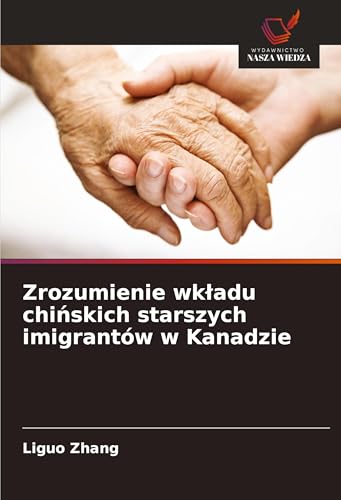 Zrozumienie wk¿adu chi¿skich starszych imigrantów w Kanadzie: DE von Wydawnictwo Nasza Wiedza