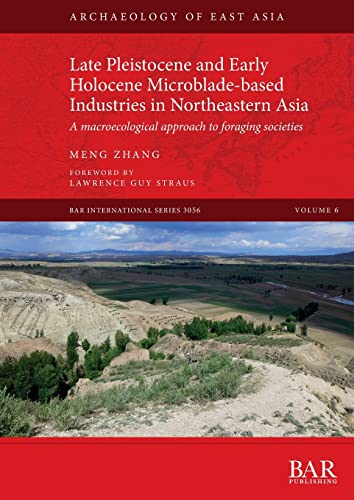 Late Pleistocene and Early Holocene Microblade-based Industries in Northeastern Asia: A macroecological approach to foraging societies (International)
