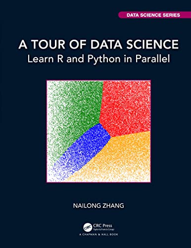 A Tour of Data Science: Learn R and Python in Parallel (Chapman & Hall/CRC Data Science) von CRC Press