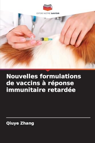 Nouvelles formulations de vaccins à réponse immunitaire retardée von Editions Notre Savoir