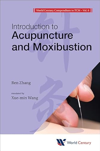 World Century Compendium To Tcm - Volume 6: Introduction To Acupuncture And Moxibustion von World Scientific Publishing Company