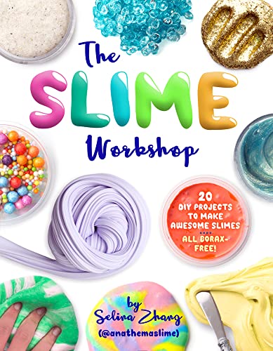 The Slime Workshop: 20 DIY Projects to Make Awesome Slimes: All-Borax Free!