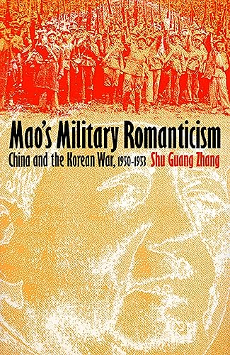 Mao's Military Romanticism: China and the Korean War, 1950-1953 (Modern War Studies)