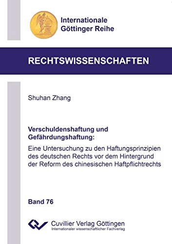 Verschuldenshaftung und Gefährdungshaftung: Eine Untersuchung zu den Haftungsprinzipien des deutschen Rechts vor dem Hintergrund der Reform des ... Göttinger Reihe - Rechtswissenschaften)
