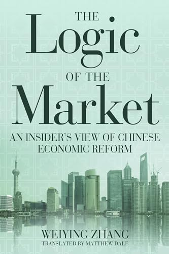 The Logic of the Market: An Insider's View of Chinese Economic Reform von Cato Institute