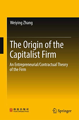 The Origin of the Capitalist Firm: An Entrepreneurial/Contractual Theory of the Firm von Springer