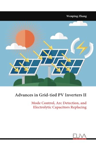 Advances in Grid-tied PV Inverters II: Mode Control, Arc Detection, and Electrolytic Capacitors Replacing von Eliva Press