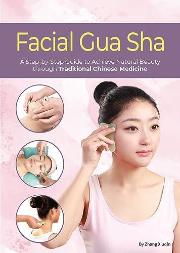 Facial Gua Sha: A Step-By-Step Guide to Achieve Natural Beauty Through Traditional Chinese Medicine von Shanghai Press