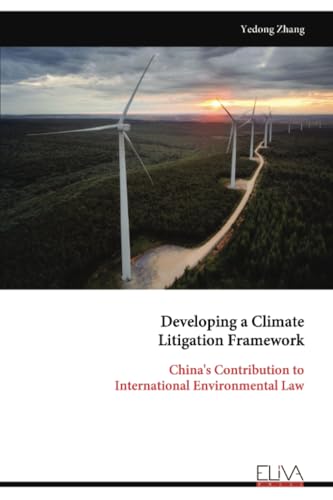 Developing a Climate Litigation Framework: China's Contribution to International Environmental Law von Eliva Press
