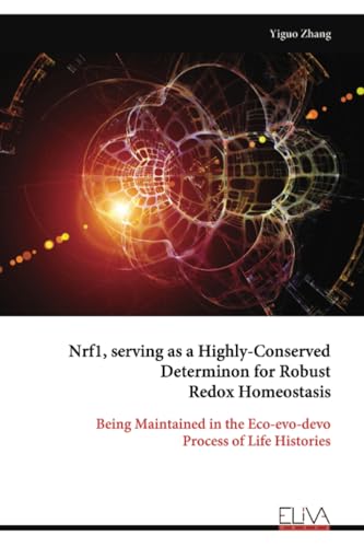 Nrf1, serving as a Highly-Conserved Determinon for Robust Redox Homeostasis: Being Maintained in the Eco-evo-devo Process of Life Histories von Eliva Press
