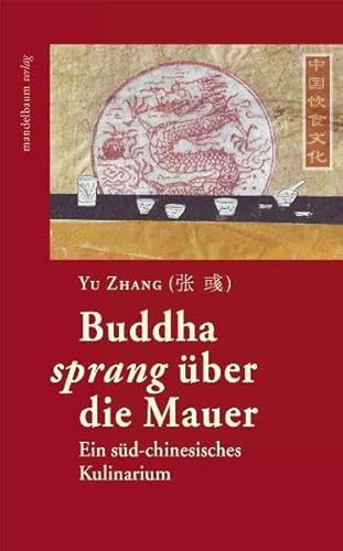 Buddha sprang über die Mauer: Ein süd-chinesisches Kulinarium