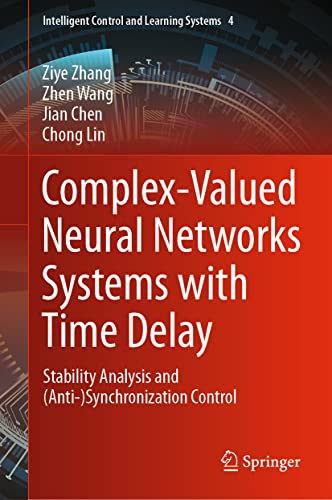 Complex-Valued Neural Networks Systems with Time Delay: Stability Analysis and (Anti-)Synchronization Control (Intelligent Control and Learning Systems, 4, Band 4) von Springer