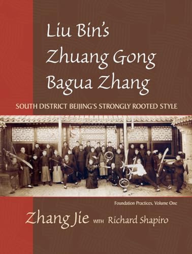 Liu Bin's Zhuang Gong Bagua Zhang, Volume One: South District Beijing's Strongly Rooted Style