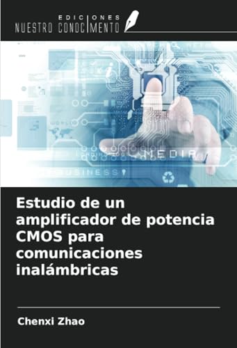 Estudio de un amplificador de potencia CMOS para comunicaciones inalámbricas von Ediciones Nuestro Conocimiento