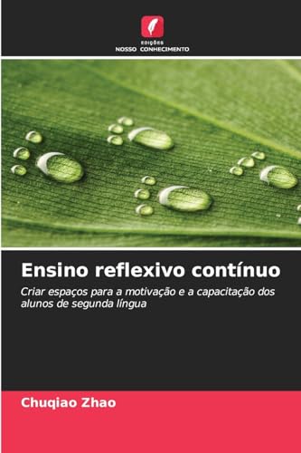 Ensino reflexivo contínuo: Criar espaços para a motivação e a capacitação dos alunos de segunda língua von Edições Nosso Conhecimento