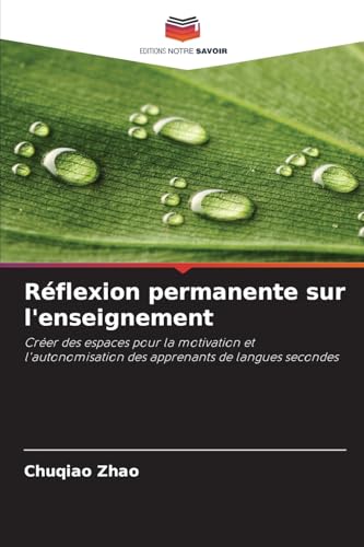 Réflexion permanente sur l'enseignement: Créer des espaces pour la motivation et l'autonomisation des apprenants de langues secondes von Editions Notre Savoir