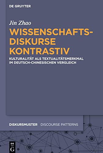 Wissenschaftsdiskurse kontrastiv: Kulturalität als Textualitätsmerkmal im deutsch-chinesischen Vergleich (Diskursmuster / Discourse Patterns, 18, Band 18)