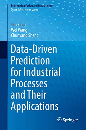 Data-Driven Prediction for Industrial Processes and Their Applications (Information Fusion and Data Science)