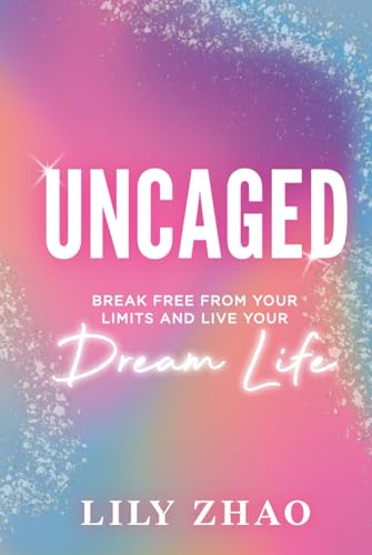 UNCAGED: Break Free From YOUR Limits and Live YOUR Dream Life UNCAGED: Break Free From YOUR Limits and Live YOUR Dream Life von Game Changer Publishing