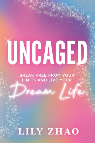 UNCAGED: Break Free From YOUR Limits and Live YOUR Dream Life UNCAGED: Break Free From YOUR Limits and Live YOUR Dream Life von Game Changer Publishing