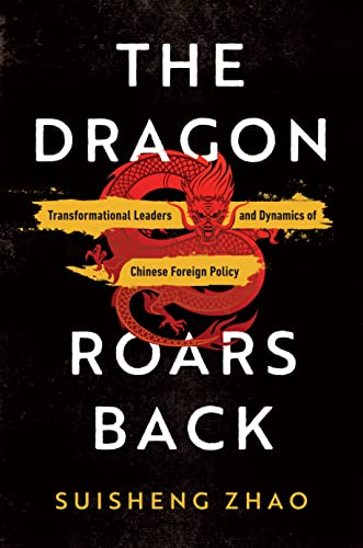 The Dragon Roars Back: Transformational Leaders and Dynamics of Chinese Foreign Policy von Stanford University Press