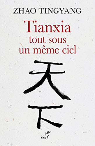 Tianxia, tout sous un meme ciel: L'ordre du monde dans le passé et pour le futur von CERF