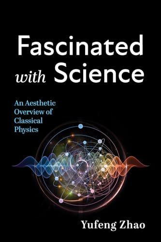 Fascinated with Science: An Aesthetic Overview of Classical Physics von Resource Publications