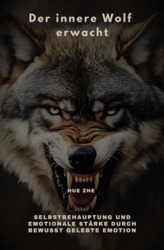 Der innere Wolf erwacht: Selbstbehauptung und emotionale Stärke durch bewusst gelebte Emotion von epubli