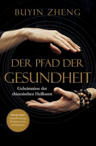 Der Pfad der Gesundheit: Geheimnisse der chinesischen Heilkunst (Taidan Heilung: Weisheiten eines Großmeisters) von YessYess Verlagsagentur - 20sec UG (haftungsbeschränkt)
