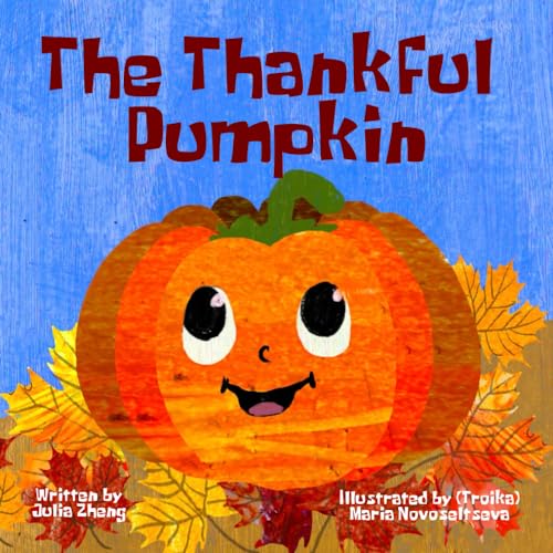 The Thankful Pumpkin: A Thanksgiving Picture Book About Gratitude