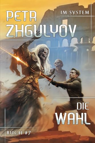 Die Wahl (Im System Buch #7): LitRPG-Serie