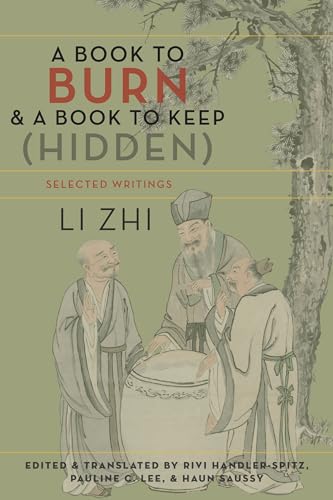 A Book to Burn and a Book to Keep Hidden: Selected Writings (Translations from the Asian Classics)