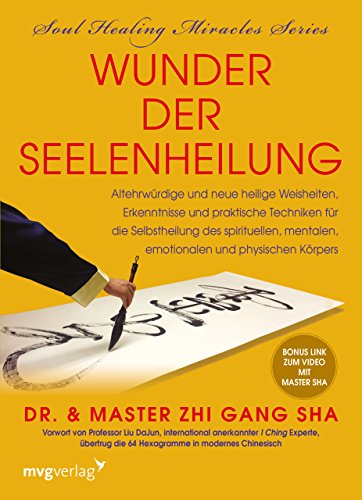 Wunder der Seelenheilung: Altehrwürdige und neue heilige Weisheiten, Erkenntnisse und praktische Techniken für die Selbstheilung des spirituellen, mentalen, emotionalen und physischen Körpers von mvg Verlag