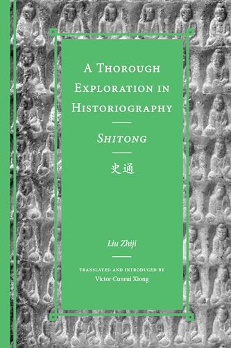 A Thorough Exploration in Historiography: Shitong (Classics of Chinese Thought) von University of Washington Press