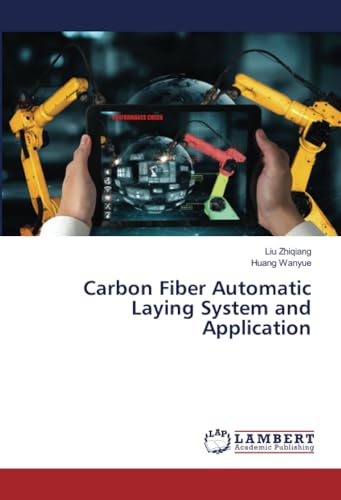 Carbon Fiber Automatic Laying System and Application: DE von LAP LAMBERT Academic Publishing