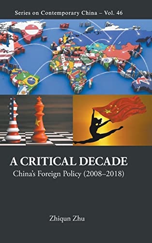 A Critical Decade: China's Foreign Policy (2008-2018) (Series on Contemporary China, Band 46)